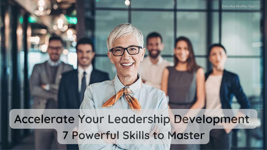 Accelerate Your Leadership Development 7 Powerful Skills to Master